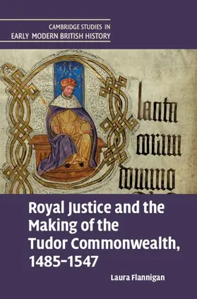 Flannigan |  Royal Justice and the Making of the Tudor Commonwealth, 1485-1547 | Buch |  Sack Fachmedien