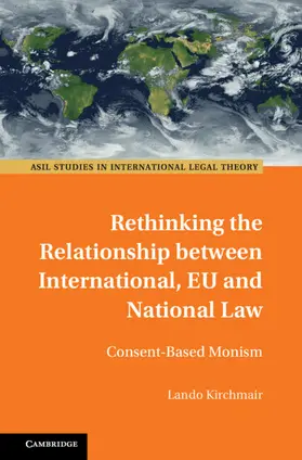 Kirchmair |  Rethinking the Relationship between International, EU and National Law | Buch |  Sack Fachmedien