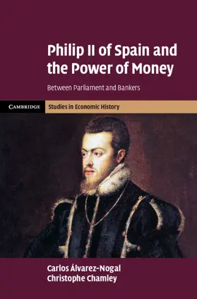 Alvarez-Nogal / Álvarez-Nogal / Chamley |  Philip II of Spain and the Power of Money | Buch |  Sack Fachmedien