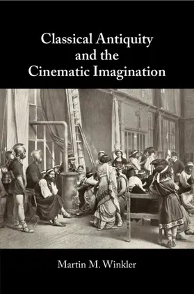 Winkler |  Classical Antiquity and the Cinematic Imagination | Buch |  Sack Fachmedien