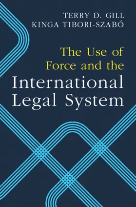 Gill / Tibori-Szabó |  The Use of Force and the International Legal System | Buch |  Sack Fachmedien