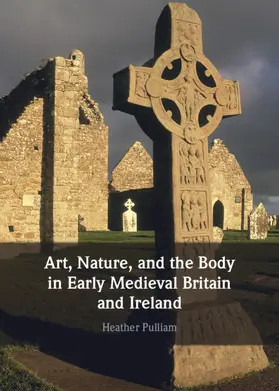 Pulliam |  Art, Nature, and the Body in Early Medieval Britain and Ireland | Buch |  Sack Fachmedien