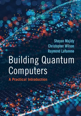 Majidy / Wilson / Laflamme |  Building Quantum Computers | Buch |  Sack Fachmedien