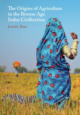 Bates |  The Origins of Agriculture in the Bronze Age Indus Civilization | Buch |  Sack Fachmedien