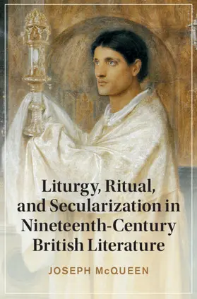 McQueen |  Liturgy, Ritual, and Secularization in Nineteenth-Century British Literature | Buch |  Sack Fachmedien