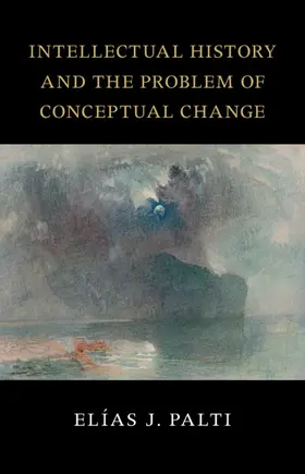 Palti |  Intellectual History and the Problem of Conceptual Change | Buch |  Sack Fachmedien