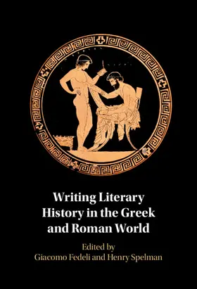 Fedeli / Spelman |  Writing Literary History in the Greek and Roman World | Buch |  Sack Fachmedien