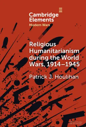 Houlihan |  Religious Humanitarianism during the World Wars, 1914-1945 | Buch |  Sack Fachmedien