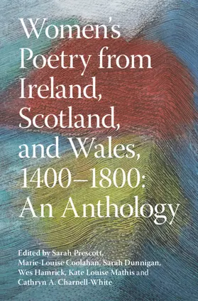 Prescott / Coolahan / Dunnigan |  Women's Poetry from Ireland, Scotland, and Wales, 1400-1800: An Anthology | Buch |  Sack Fachmedien