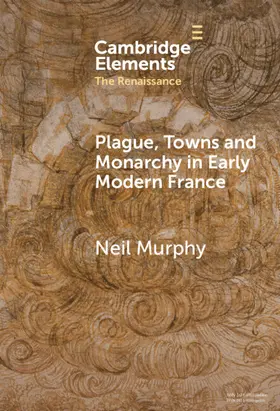 Murphy |  Plague, Towns and Monarchy in Early Modern France | Buch |  Sack Fachmedien
