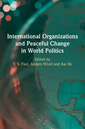 Paul / Wivel / He |  International Organizations and Peaceful Change in World Politics | Buch |  Sack Fachmedien