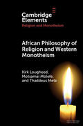 Lougheed / Molefe / Metz |  African Philosophy of Religion and Western Monotheism | Buch |  Sack Fachmedien