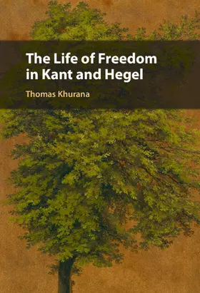 Khurana |  The Life of Freedom in Kant and Hegel | Buch |  Sack Fachmedien