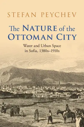 Peychev |  The Nature of the Ottoman City | Buch |  Sack Fachmedien