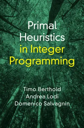 Berthold / Lodi / Salvagnin |  Primal Heuristics in Integer Programming | Buch |  Sack Fachmedien
