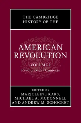 Kars / McDonnell / Schocket |  The Cambridge History of the American Revolution: Volume 1, Revolutionary Contexts | Buch |  Sack Fachmedien