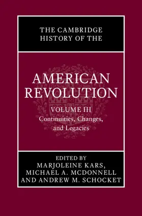 Kars / McDonnell / Schocket |  The Cambridge History of the American Revolution: Volume 3, Continuities, Changes, and Legacies | Buch |  Sack Fachmedien
