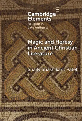 Patel |  Magic and Heresy in Ancient Christian Literature | Buch |  Sack Fachmedien