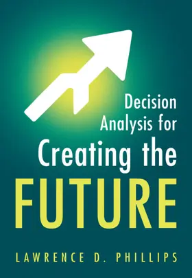 Phillips |  Decision Analysis for Creating the Future | Buch |  Sack Fachmedien