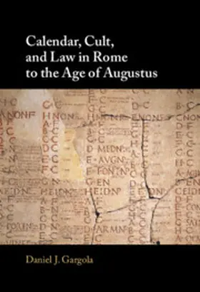 Gargola |  Calendar, Cult, and Law in Rome to the Age of Augustus | Buch |  Sack Fachmedien