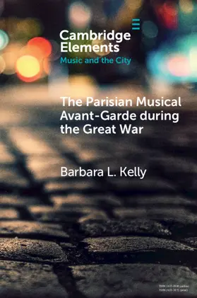 Kelly |  The Parisian Musical Avant-Garde during the Great War | Buch |  Sack Fachmedien