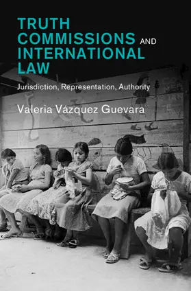 Vázquez Guevara |  Truth Commissions and International Law | Buch |  Sack Fachmedien