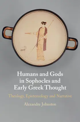 Johnston |  Humans and Gods in Sophocles and Early Greek Thought | Buch |  Sack Fachmedien