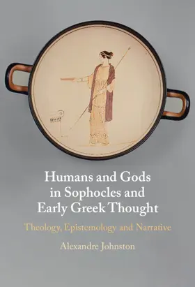 Johnston |  Humans and Gods in Sophocles and Early Greek Thought | Buch |  Sack Fachmedien