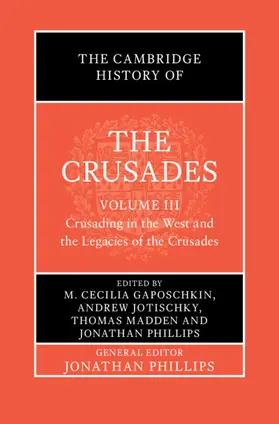 Gaposchkin / Jotischky / Madden |  The Cambridge History of the Crusades: Volume 3, Crusading in the West and the Legacies of the Crusades | Buch |  Sack Fachmedien