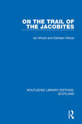 Whyte |  On the Trail of the Jacobites | Buch |  Sack Fachmedien