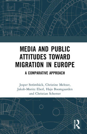 Schemer / Strömbäck / Meltzer |  Media and Public Attitudes Toward Migration in Europe | Buch |  Sack Fachmedien