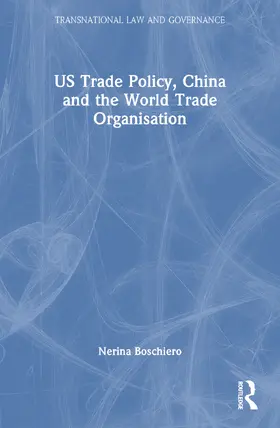 Boschiero |  US Trade Policy, China and the World Trade Organisation | Buch |  Sack Fachmedien