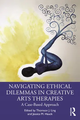 Ling / Hauck |  Navigating Ethical Dilemmas in Creative Arts Therapies | Buch |  Sack Fachmedien
