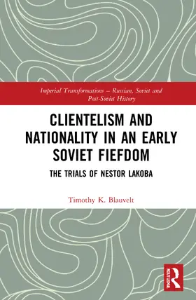 Blauvelt |  Clientelism and Nationality in an Early Soviet Fiefdom | Buch |  Sack Fachmedien