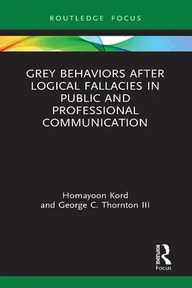 Kord / Thornton III |  Grey Behaviors after Logical Fallacies in Public and Professional Communication | Buch |  Sack Fachmedien