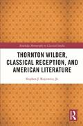 Rojcewicz / Rojcewicz, Jr. |  Thornton Wilder, Classical Reception, and American Literature | Buch |  Sack Fachmedien