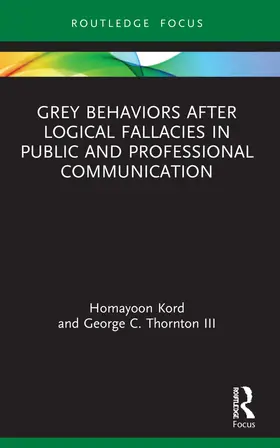 Kord / Thornton III |  Grey Behaviors after Logical Fallacies in Public and Professional Communication | Buch |  Sack Fachmedien