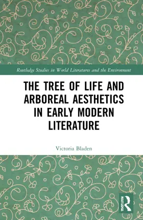 Bladen |  The Tree of Life and Arboreal Aesthetics in Early Modern Literature | Buch |  Sack Fachmedien