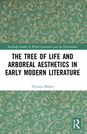 Bladen |  The Tree of Life and Arboreal Aesthetics in Early Modern Literature | Buch |  Sack Fachmedien