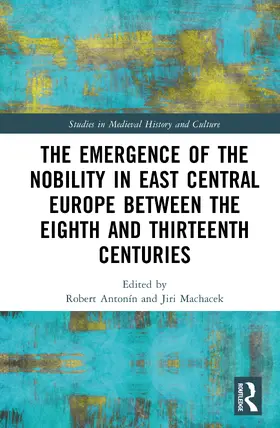 Machacek / Antonín / Antonin |  The Emergence of the Nobility in East Central Europe between the Eighth and Thirteenth Centuries | Buch |  Sack Fachmedien
