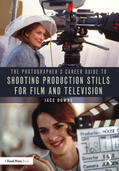 Downs |  The Photographer's Career Guide to Shooting Production Stills for Film and Television | Buch |  Sack Fachmedien