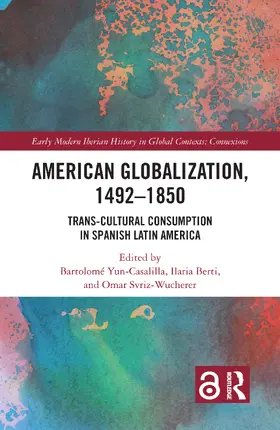 Yun-Casalilla / Berti / Svriz-Wucherer |  American Globalization, 1492-1850 | Buch |  Sack Fachmedien