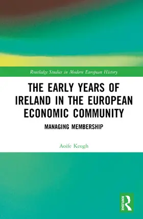 Keogh |  The Early Years of Ireland in the European Economic Community | Buch |  Sack Fachmedien