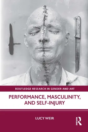 Weir |  Performance, Masculinity, and Self-Injury | Buch |  Sack Fachmedien