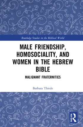 Thiede |  Male Friendship, Homosociality, and Women in the Hebrew Bible | Buch |  Sack Fachmedien