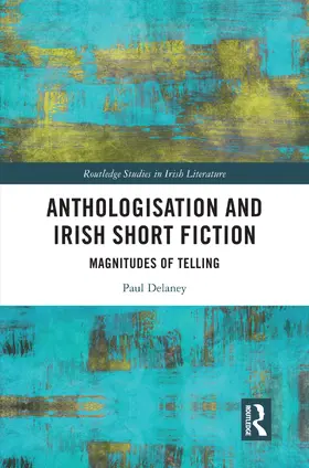 Delaney |  Anthologisation and Irish Short Fiction | Buch |  Sack Fachmedien