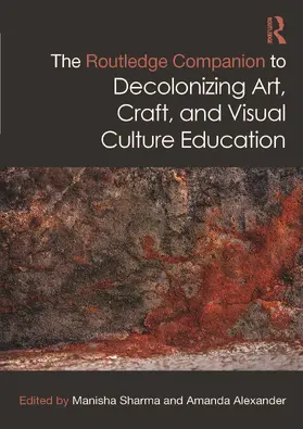 Alexander / Sharma |  The Routledge Companion to Decolonizing Art, Craft, and Visual Culture Education | Buch |  Sack Fachmedien