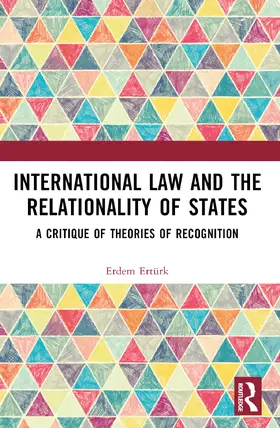 Ertürk |  International Law and the Relationality of States | Buch |  Sack Fachmedien