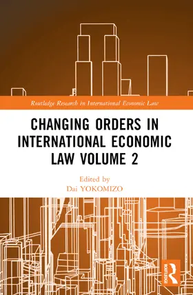 YOKOMIZO / NAIKI / TOJO | Changing Orders in International Economic Law Volume 2 | Buch | 978-1-032-04416-3 | sack.de