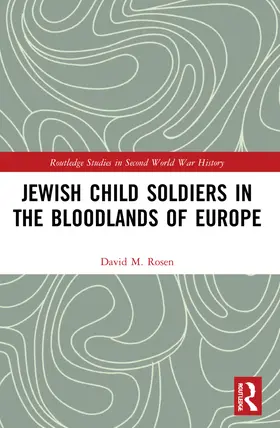 Rosen |  Jewish Child Soldiers in the Bloodlands of Europe | Buch |  Sack Fachmedien